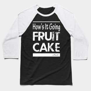 How's it going Fruitcake Baseball T-Shirt